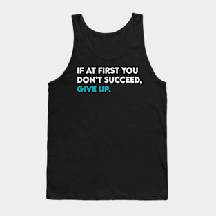 If at first you didn't succeed give up Tank Top